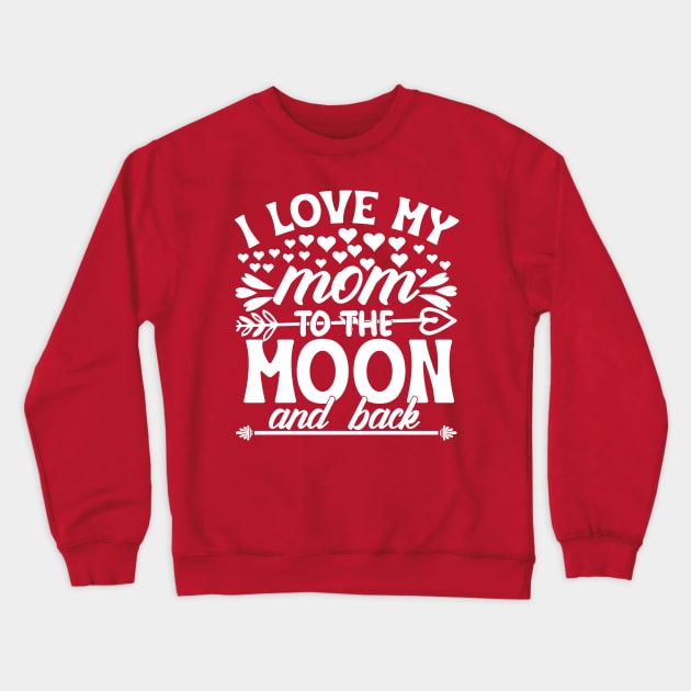 I love my mom to the moon and back Crewneck Sweatshirt by Marioma